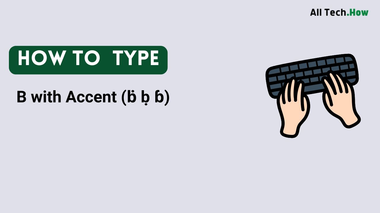 B with Accent (ḃ ḅ ɓ) on Keyboard: How to Type B with Accents