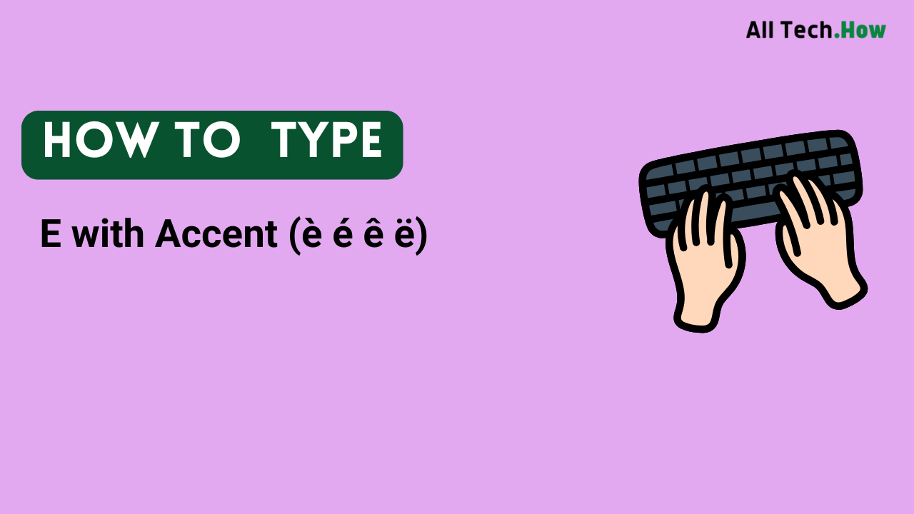 E with Accent (è é ê ë) on Keyboard: How to Type E with Accents