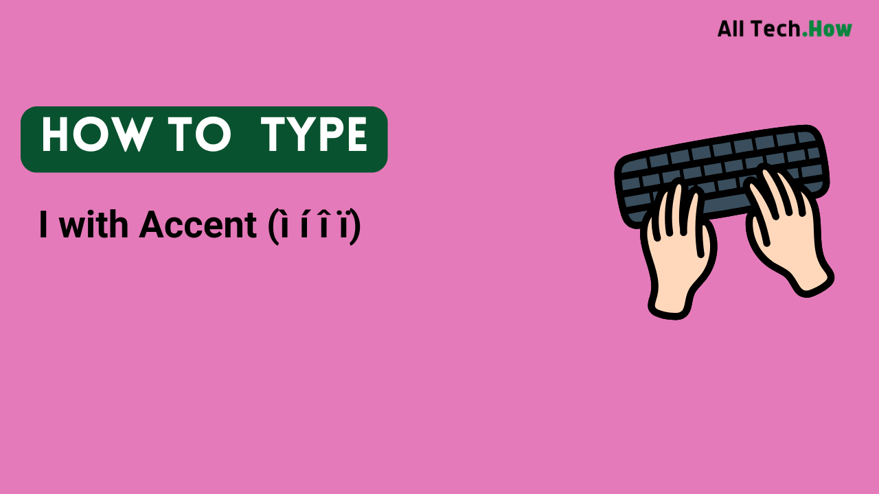 I with Accent (ì í î ï) on Keyboard: How to Type I with Accents