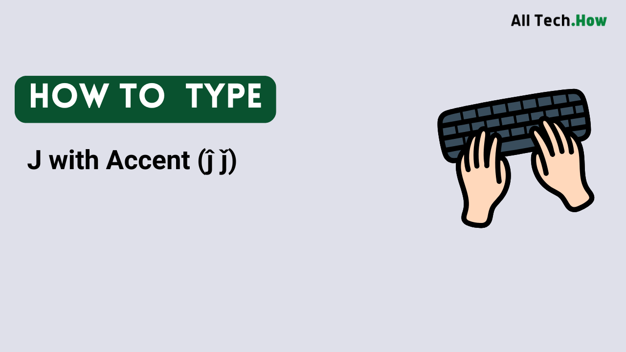 J with Accent (ĵ ǰ) on Keyboard: How to Type J with Accents
