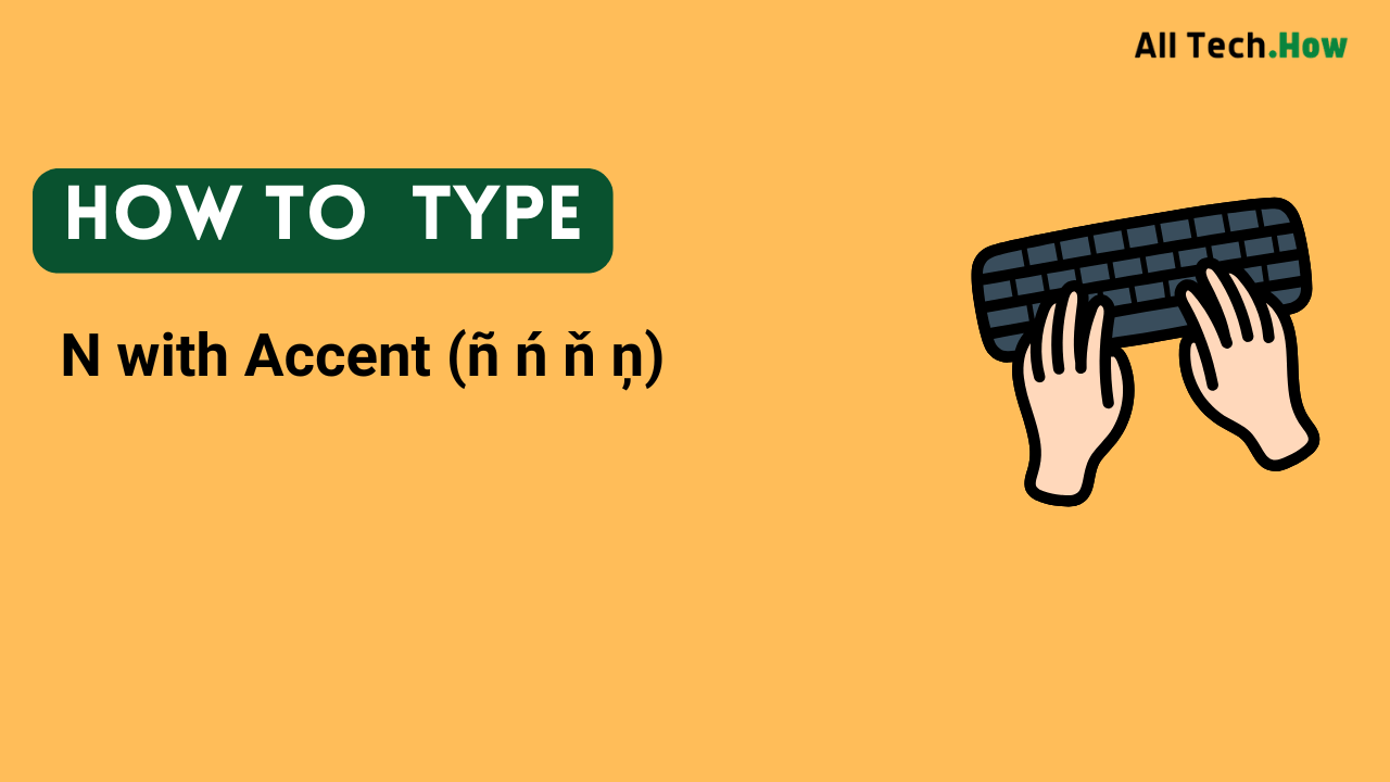 N with Accent (ñ ń ň ņ) on Keyboard: How to Type N with Accents
