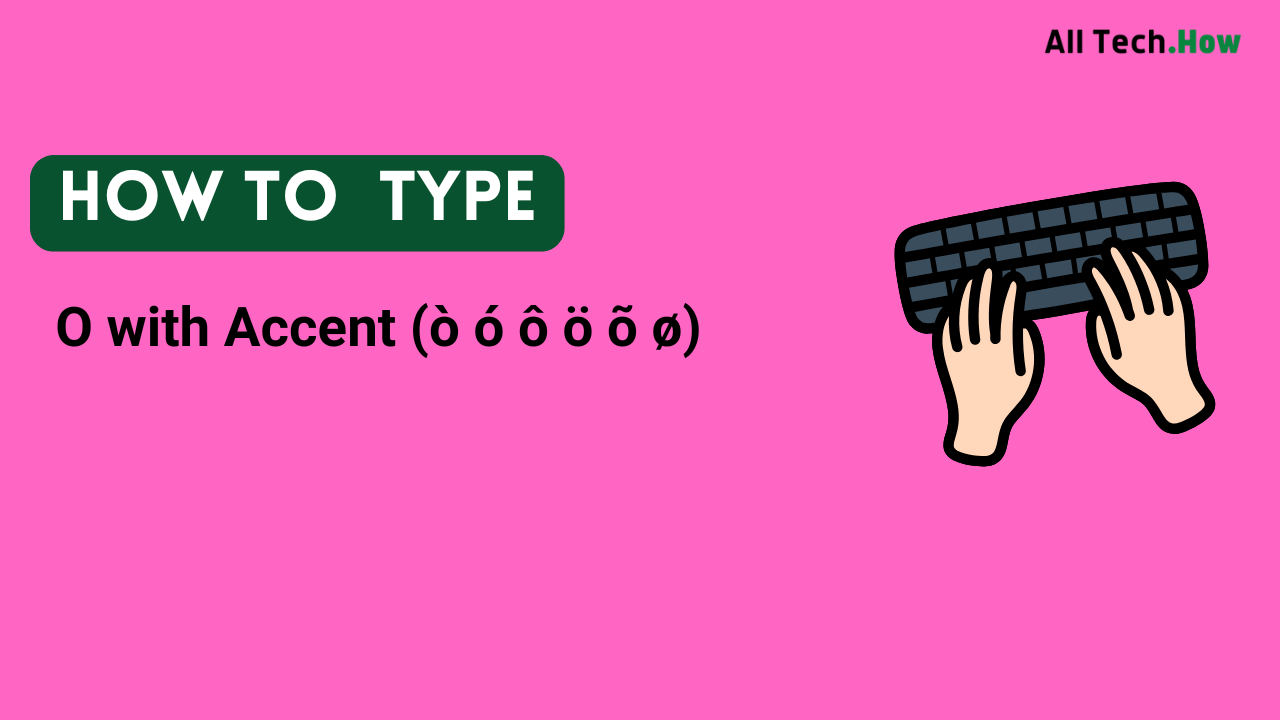 O with Accent (ò ó ô ö õ ø) on Keyboard: How to Type O with Accents