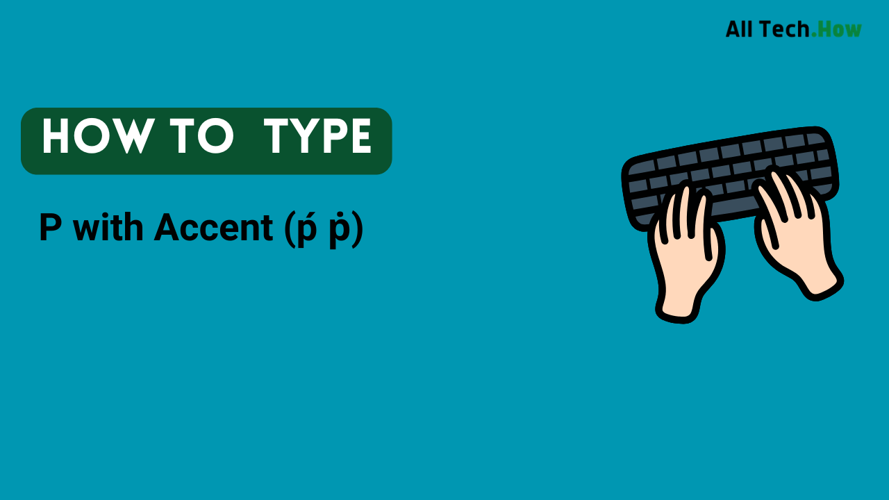 P with Accent (ṕ ṗ) on Keyboard: How to Type P with Accents