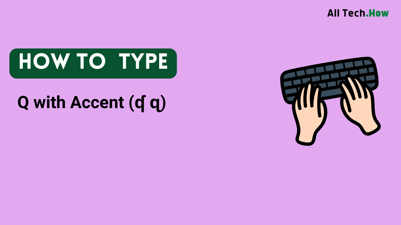Q with Accent (ʠ ɋ) on Keyboard: How to Type Q with Accents