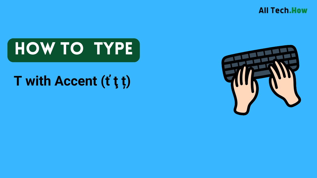 T with Accent (ť ţ ț) on Keyboard: How to Type T with Accents