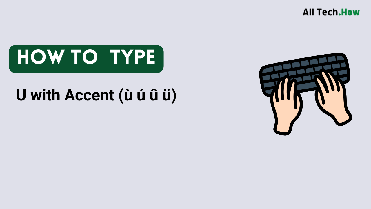 U with Accent (ù ú û ü) on Keyboard: How to Type U with Accents