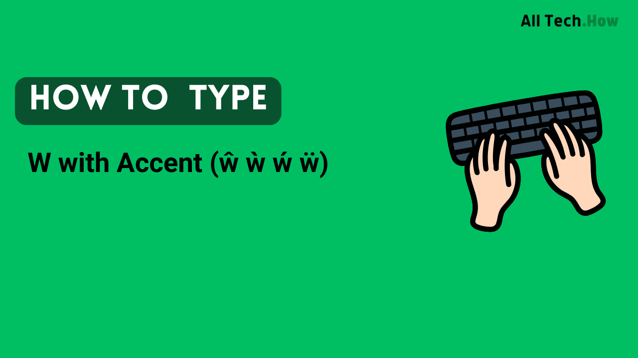 W with Accent (ŵ ẁ ẃ ẅ) on Keyboard: How to Type W with Accents