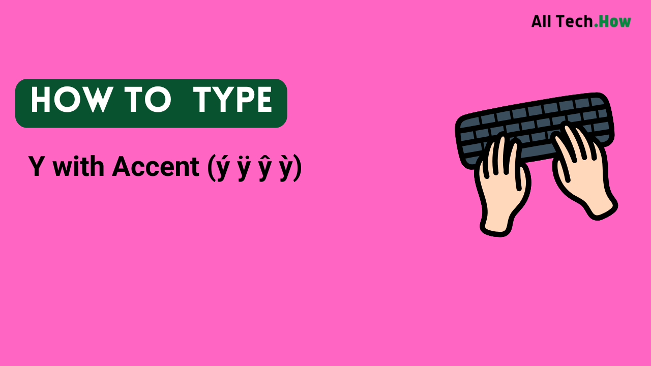 Y with Accent (ý ÿ ŷ ỳ) on Keyboard: How to Type Y with Accents